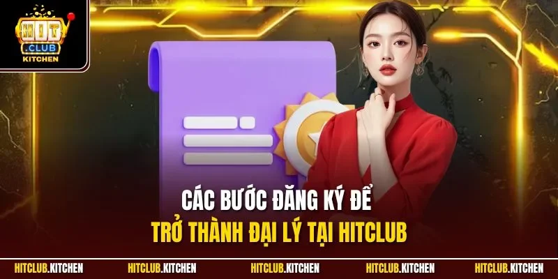 Các bước đăng ký để trở thành đại lý tại Hitclub