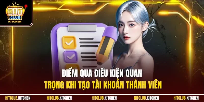 Điểm qua điều kiện quan trọng khi tạo tài khoản thành viên