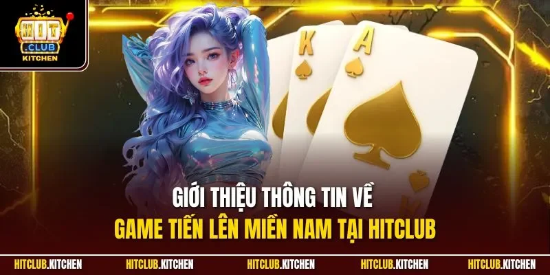 Giới thiệu thông tin về game tiến lên miền Nam tại Hitclub