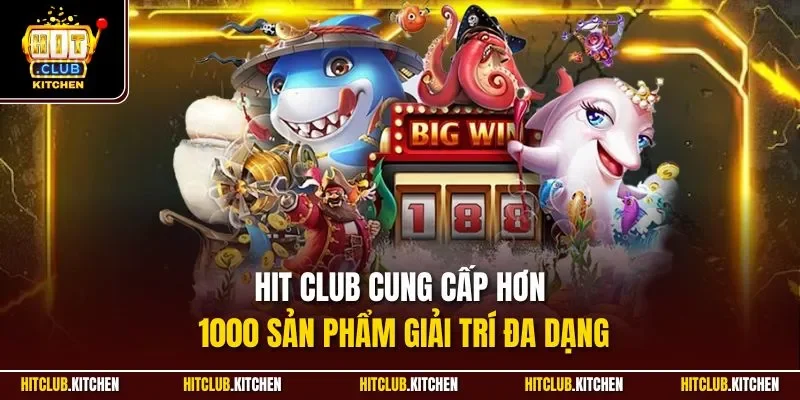 Hit club cung cấp hơn 1000 sản phẩm giải trí đa dạng