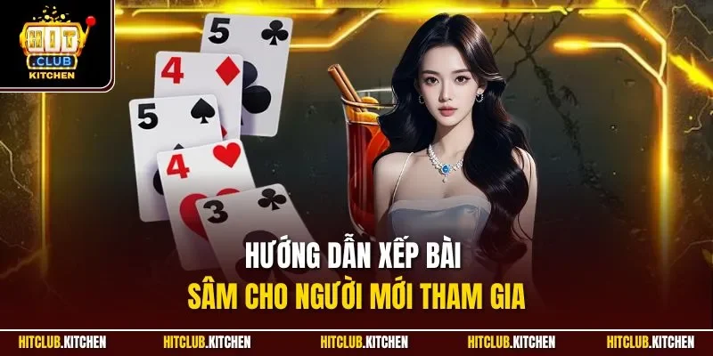 Sâm Hitclub | Game Bài Online Chất Lượng Cùng Dealer Người Thật Hướng dẫn xếp bài Sâm cho người mới tham gia