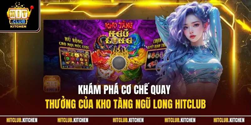 Khám phá cơ chế quay thưởng của Kho Tàng Ngũ Long Hitclub