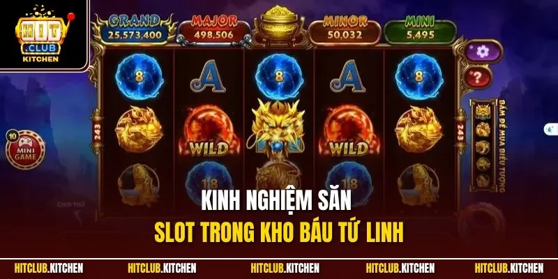 Kinh nghiệm săn slot trong Kho Báu Tứ Linh