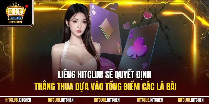 Liêng Hitclub sẽ quyết định thắng thua dựa vào tổng điểm các lá bài