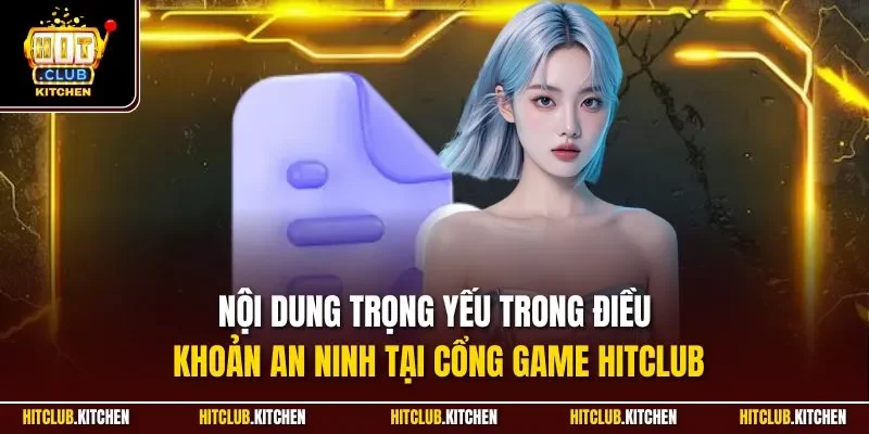 Nội dung trọng yếu trong điều khoản an ninh tại cổng game Hitclub