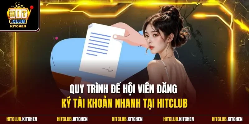 Quy trình để hội viên đăng ký tài khoản nhanh tại Hitclub