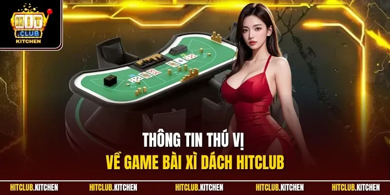Thông tin thú vị về game bài xì dách Hitclub