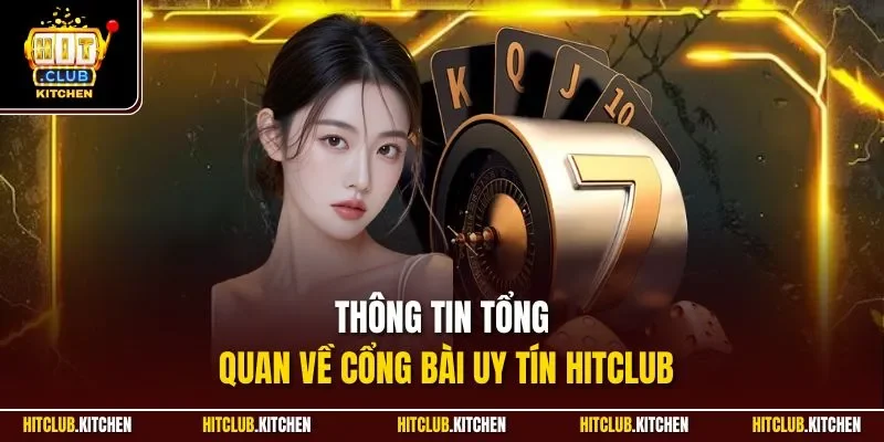Thông tin tổng quan về cổng bài uy tín Hitclub