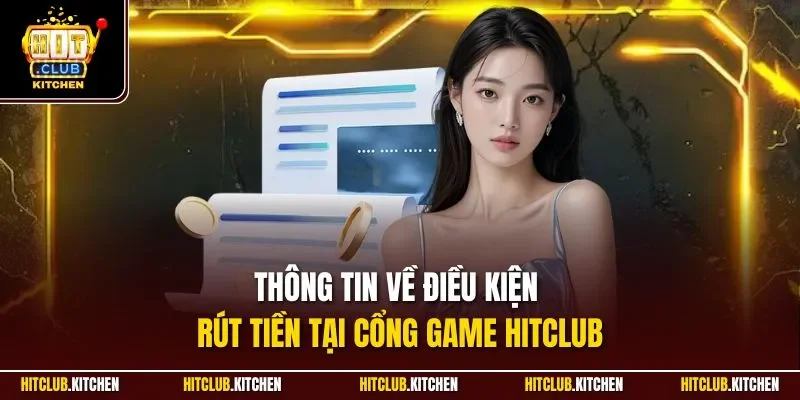 Thông tin về điều kiện rút tiền tại cổng game HITCLUB