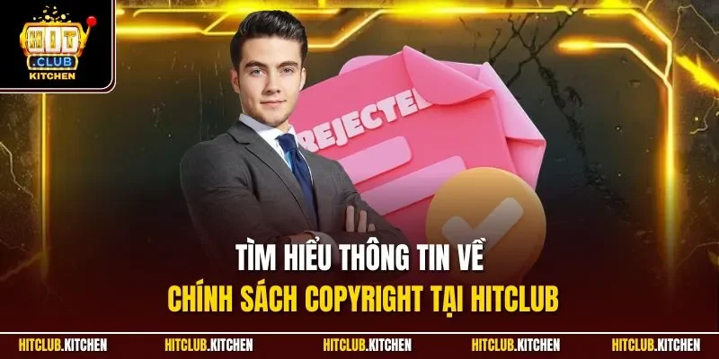 Tìm hiểu thông tin về chính sách Copyright tại Hitclub
